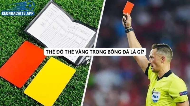 Thẻ vàng và thẻ đỏ trong bóng đá là gì?